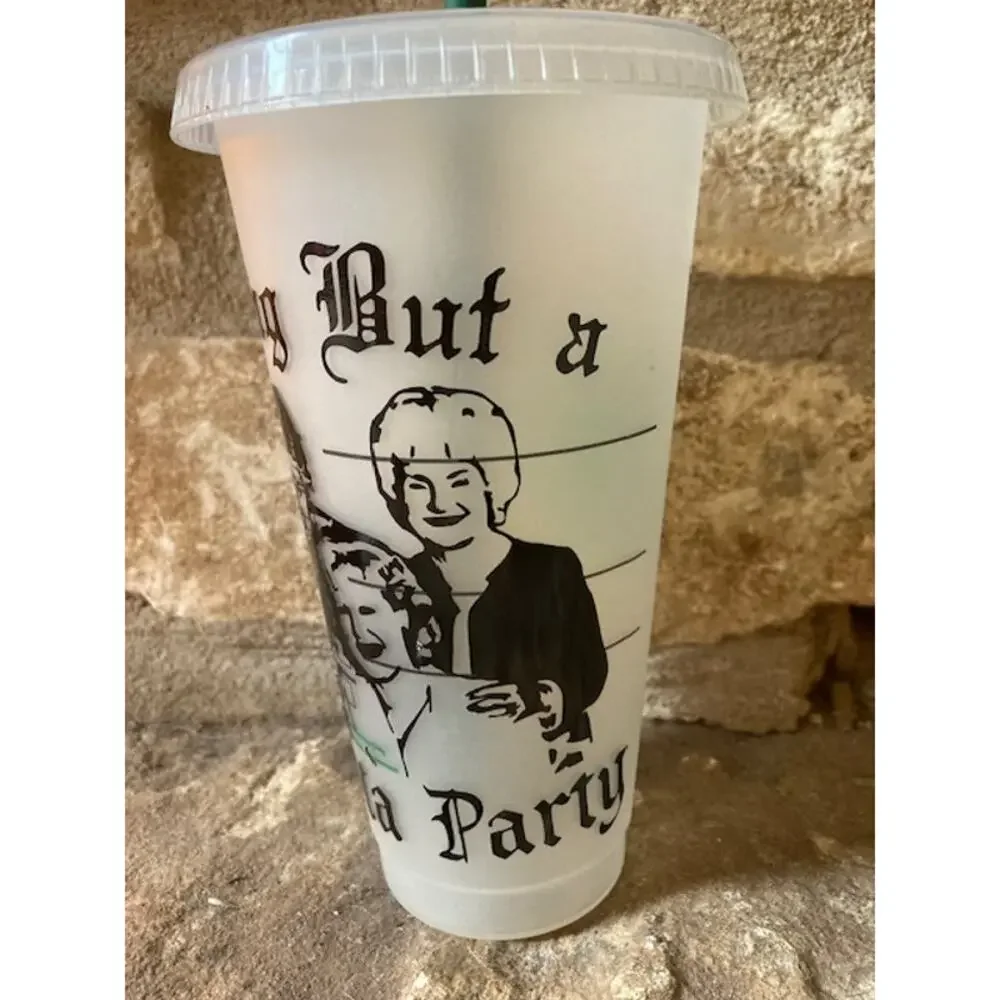 Upcycled Starbucks “Nothing But a Gangsta Party” Golden Girls Tumbler Cup